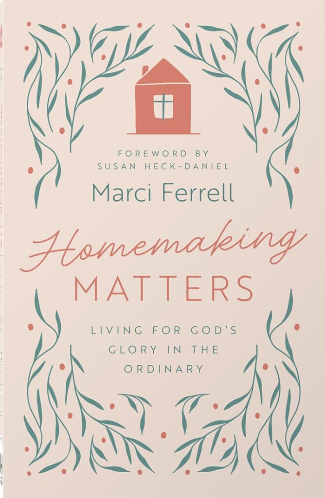 Homemaking Matters: Living for God’s Glory in the Ordinary